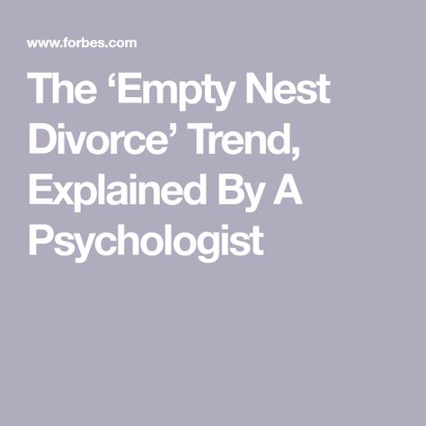 The ‘Empty Nest Divorce’ Trend, Explained By A Psychologist Empty Nest Quotes, Life Priorities, How To Be A Happy Person, Family Therapist, Marriage And Family Therapist, Relationship Challenge, Child Rearing, Empty Nest, Perfect Marriage