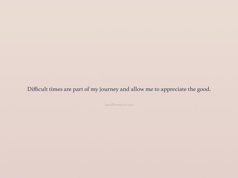 Difficult times are part of my journey and allow me to appreciate the good. From the I am app: https://iamaffirmations.app/download Quotes About Difficult Times, Difficult Times Quotes, Times Quotes, In Other Words, Meditation Quotes, Difficult Times, Note To Self Quotes, 2024 Vision, Self Quotes