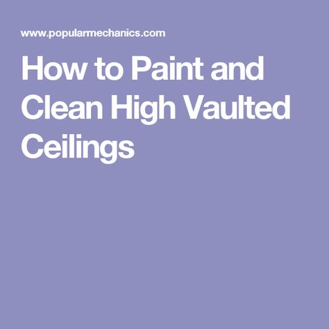 How to Paint and Clean High Vaulted Ceilings Vaulted Ceiling Paint Ideas, House With High Ceilings, Hardware Ideas, Vaulted Ceiling Living Room, Ceiling Painting, Cleaning Wood, Vintage Hardware, Vaulted Ceilings, High Ceilings