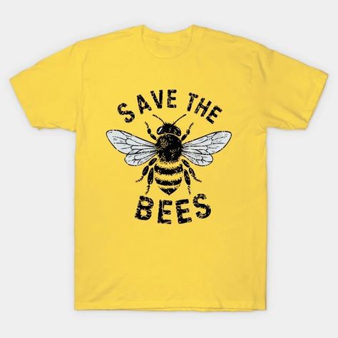 Save The Bees - Save The Bees - T-Shirt | TeePublic Save The Bees, Bee, T Shirt