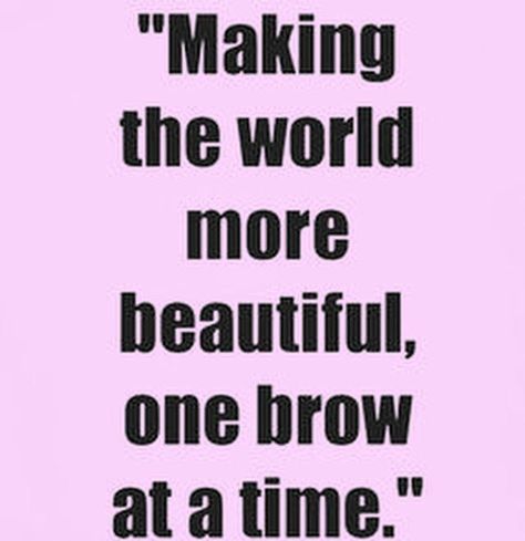 "Making the world more beautiful, one brow at a time". Microblading Quotes, Esthetics Education, Eyebrow Inspiration, Brow Inspiration, Micro Teaching, Brow Business, Aesthetics Business, Eyebrow Quotes, Esthetician Life