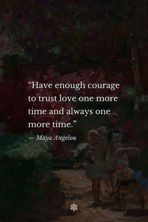 Have Enough Courage To Trust Love, I Rise Maya Angelou, Gentlemen Fashion, Painted Stars, Jazz Cat, Maya Angelou Quotes, Trust Love, Had Enough, Maya Angelou