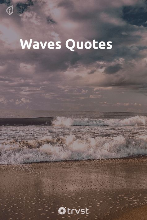 "Waves Quotes"- Waves crashing on the beach or surfing the waves of the ocean and life all provide opportunities to reflect on the beauty and power of our amazing planet. These waves quotes talk to those precious beach moment through the power and strength of waves. As analogies for life and... #trvst #quotes #environment #beach #waves #beauty #planet #ocean #natural #travel #life #nature Sound Of Waves Quotes Ocean, Sound Of The Ocean Quotes, Waves Of Life Quotes, Waves And Love Quotes, Sound Of Sea Waves Quotes, Life Is Like Waves Quotes, Beach Wave Quotes, Wave Quotes Life, Make Waves Quote