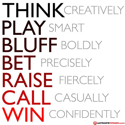 Poker - Think : Play : Bluff : Bet : Raise : Call : Win www.ultimatepoker.com Poker Quotes, Not Just A Game, Gambling Machines, Catchy Slogans, Texas Holdem Poker, Poker Room, Gambling Quotes, Good Day Song, Gambling Humor