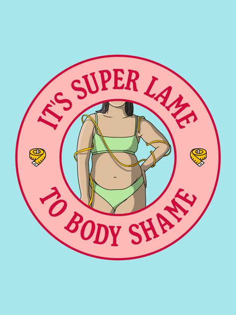 It's Super Lame To Body Shame - Body Positivity. Be Body Positive, feminist / feminism poster. Self Love Body Positive Campaign, Body Positive Poster, Drawing Of Body Positivity, Illustrations Body Positivity, Drag Quotes, Body Acceptance Quotes, Body Positive Art, Feminism Poster, Body Positive Photography