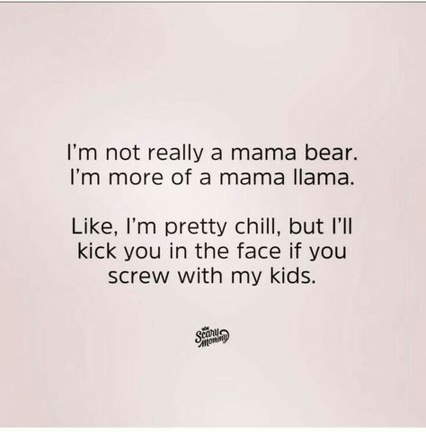 Mama Llama Mess With My Kids Quotes, Momma Bear Quotes, Mama Bear Quotes, Mommy Quotes, Momma Bear, Life Quotes Love, Mom Stuff, Mommy Life, Parenting Humor