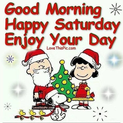 Good Morning Happy Saturday Enjoy Your Day Christmas Quote December Greetings, Sunday Christmas, Snoopy Winter, Happy Saturday Images, Saturday Greetings, Good Morning Christmas, Good Morning Winter, Morning Christmas, Good Morning Snoopy