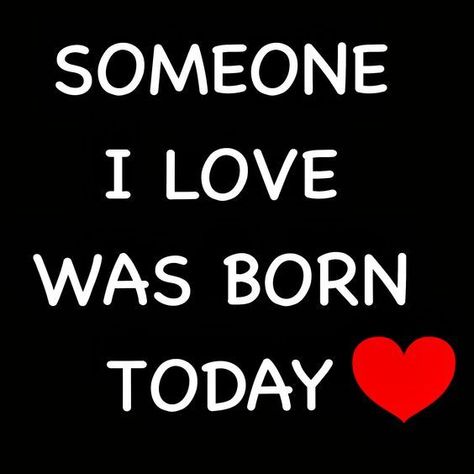 Someone I love was born today love happy birthday birthday quotes happy birthday images 24th Birthday Quotes, Birthday Greetings Quotes, Birthday Month Quotes, Happy Birthday Husband Quotes, Birthday Wish For Husband, Wishes For Husband, Birthday Quotes For Him, Birthday Quotes For Me, Happy Birthday Husband