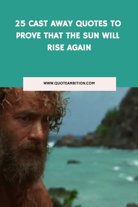 25 Cast Away Quotes to Prove That the Sun Will Rise Again https://www.quoteambition.com/cast-away-quotes The Sun Will Rise Quotes, The Sun Will Rise Again, Cruise Quotes, Rise Quotes, Pro Football Teams, The Sun Will Rise, No Doubt, Prove It, Staying Alive