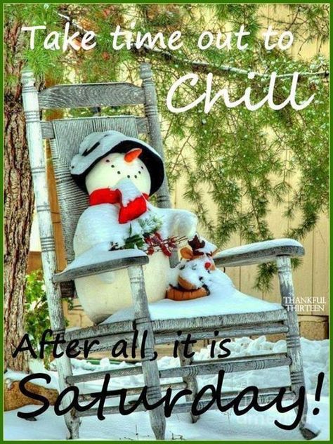 Chill It's Saturday winter chill saturday saturday quotes happy saturday saturday quote quotes for saturday Saturday Greetings, Good Morning Winter, Saturday Quotes, Good Morning Saturday, It's Saturday, Snowman Christmas Decorations, Winter Pins, Snowman Decorations, Good Morning Good Night