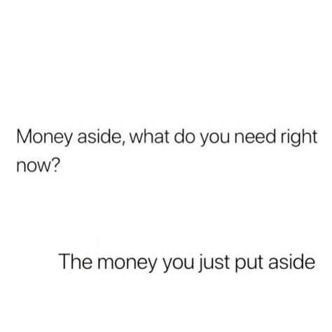 Money aside, what you need right now ? I Need Money Quotes, Money Funny Quotes, I Need Money Not Feelings, Money Captions, Money Quotes Truths, Funny Money Quotes, Threads Quotes, Endless Quotes, Make Money Quotes