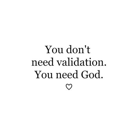 You don't need validation. You need God. ♡ Validation Quotes, Praise Quotes, Godly Women Quotes, Jesus Scriptures, I Need Jesus, Jesus Faith, Inspirational Bible Quotes, Bible Quotes Prayer, God Loves Me