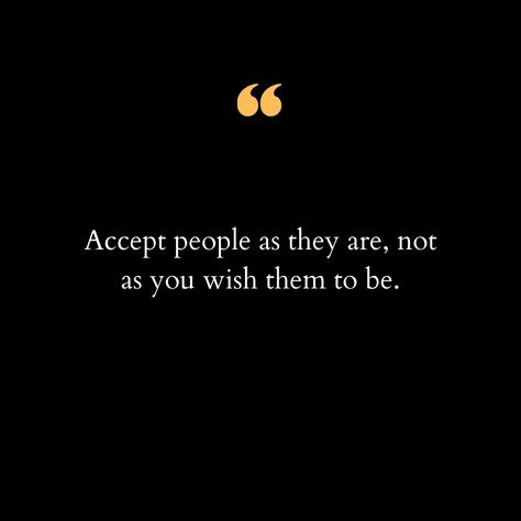 In a world where expectations often dictate our perceptions, it's essential to remember the power of acceptance. Embracing people for who they truly are, rather than who we wish them to be, fosters genuine connections and deepens our understanding of one another. Each person is a unique tapestry of experiences, thoughts, and emotions, deserving of respect and love just as they are. When we let go of preconceived notions and unrealistic expectations, we open our hearts to the beauty of divers... Accept People As They Are Quotes, Let People Be Who They Are, Accept People For Who They Are, Unique Tapestry, Genuine People, Mindset Shift, Unrealistic Expectations, Your Values, Love Others