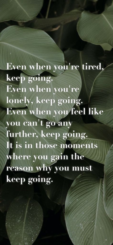 I Know You Are Tired But Keep Going, Keep On Keeping On, Im Tired But I Will Keep Going, Living For Yourself Quotes, When You Feel Lost, Keep It To Yourself, True Gentleman, Just Keep Going, Chin Up