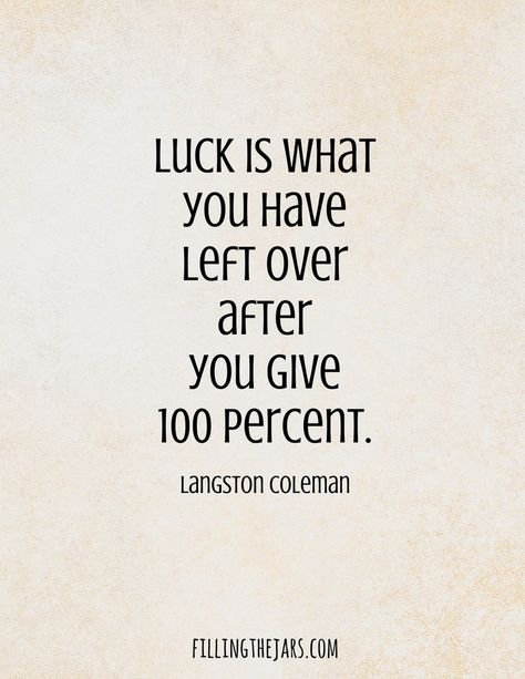 “Luck is what you have left over after you give 100 percent.” – Langston Coleman… Quotes On Luck, Luck Quotes Inspirational, Homestuck Aspects, Selling Quotes, What Is Luck, New Adventure Quotes, Quotes Writing, Wisdom Thoughts, Ending Quotes