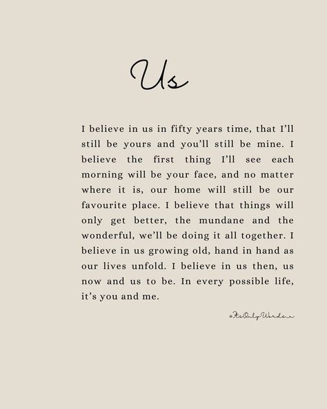 It’s Only Words by Amy 🤍✨ | I believe in us 🤍✨ Available now as a digital or framed print, link in stories and bio I believe in us in fifty years time, that I’ll... | Instagram I Believe In Us Quotes, I Believed In You And You Let Me Down, I Believe In Us, Us Quotes, Love You Husband, Let Me Down, The Mundane, August 27, This Is Us Quotes