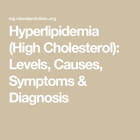 Hyperlipidemia (High Cholesterol): Levels, Causes, Symptoms & Diagnosis High Cholesterol Symptoms, Lower Cholesterol Naturally, What Causes High Cholesterol, Cholesterol Symptoms, Cholesterol Foods, High Cholesterol Levels, Cholesterol Lowering Foods, Lower Your Cholesterol, Healthy Cholesterol Levels