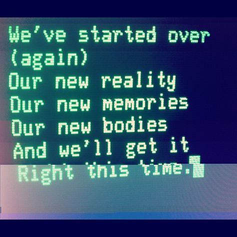 We've started over (again)  Our new reality  Our new memories  Our new bodies  And we'll get it  Right this time.▓    #termpunk Organization Xiii, Starting Over Again, Sayaka Miki, The Adventure Zone, New Memories, Story Prompts, Literature Club, Ex Machina, It Goes On