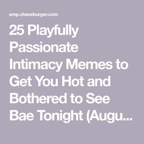 25 Playfully Passionate Intimacy Memes to Get You Hot and Bothered to See Bae Tonight (August 26, 2023) Funny Spicy Jokes, Hot Memes Funny Hilarious, Memes For Him Dirty Funny, Spicy Memes Funny, Funny Sexuality, Couple Memes Dirty, Spicy Jokes, Hornyposting Ideas For Him, Spicy Mood Pics With Bae