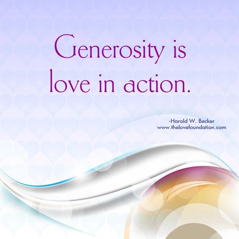 Generosity is love in action.-Harold W. Becker #UnconditionalLove Generosity Art, Quotes For Bulletin Boards, Quotes About Charity, Generous Quotes, Generosity Quotes, Volunteer Quotes, Lessons Learned In Life Quotes, Faith In Action, Love In Action