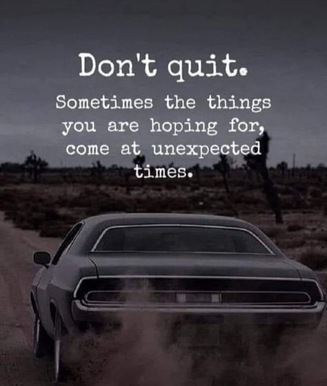 Don't quit. Sometimes the things you are hoping for, come at unexpected times. life quotes quotes quote life advice motivational wisdom life lessons Quit Quotes, Unexpected Quotes, Quitting Quotes, Love Good Morning Quotes, Quote Diy, Don't Quit, Monday Quotes, Tumblr Image, Quote Life