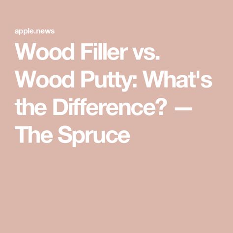 Wood Filler vs. Wood Putty: What's the Difference? — The Spruce Using Wood Filler On Cabinets, Wood Filler Tips, Wood Putty Vs Wood Filler, Using Wood Filler, The Spruce, Wood Putty, Wood Filler, The Two, Wood Finish