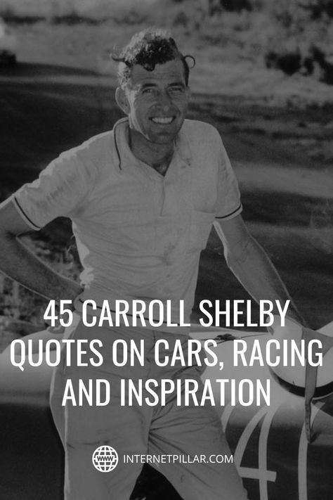 45 Carroll Shelby Quotes on Cars, Racing and Inspiration - #quotes #bestquotes #dailyquotes #sayings #captions #famousquotes #deepquotes #powerfulquotes #lifequotes #inspiration #motivation #internetpillar Car Enthusiast Quotes, Racing Quotes Inspirational, Car Lovers Quotes, Quotes About Cars, Race Car Quotes, Car Racing Quotes, Performance Quote, Shelby Quotes, Classic Cars Quotes