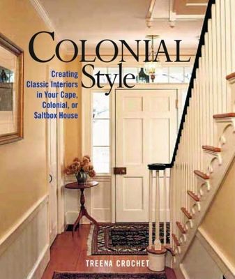 Colonial Style: Creating Classic... book by Treena Crochet Colonial House Interior Design, Williamsburg Decor, Colonial House Interior, Colonial Interior Design, Country Colonial, Classic Style Interior, Saltbox Houses, Colonial Interior, Georgian House