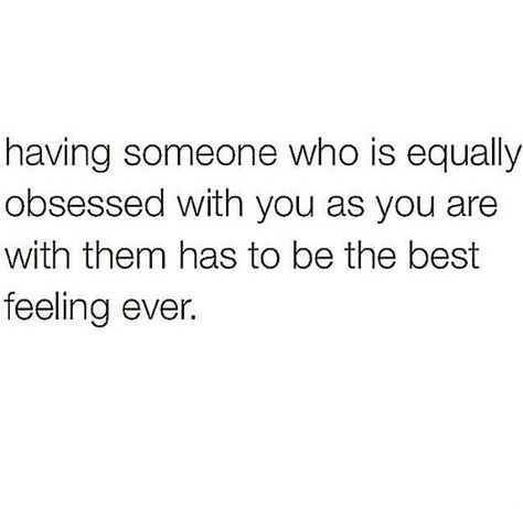 having someone who is equally obsessed with you as you are with them has to be the best feeling ever 3 Words Quotes, Quotes About Love, My Kind Of Love, Lovey Dovey, Stay Wild, About Love, Be The Best, Romantic Quotes, Wise Quotes