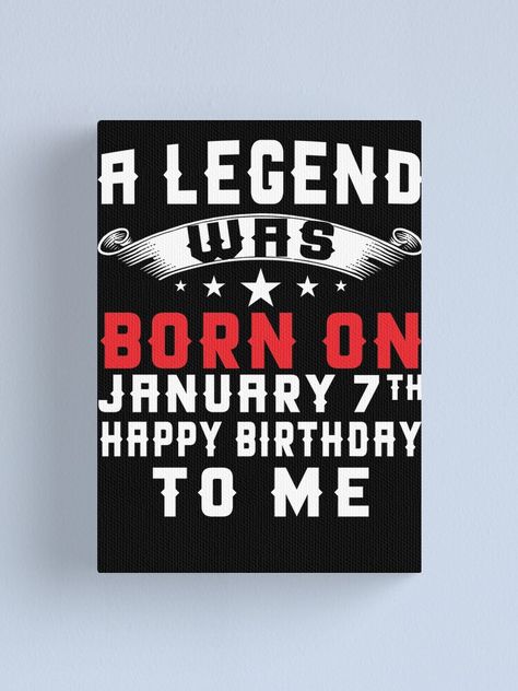 "A Legend Was Born On January 7th Happy Birthday To Me T-shirt" Canvas Print by gunassorgs | Redbubble Prints Ideas, January 5th, January Birthday, Happy Birthday To Me, Hand Lettering Quotes, January 4, January 7, Happy Birthday Quotes, Lettering Quotes