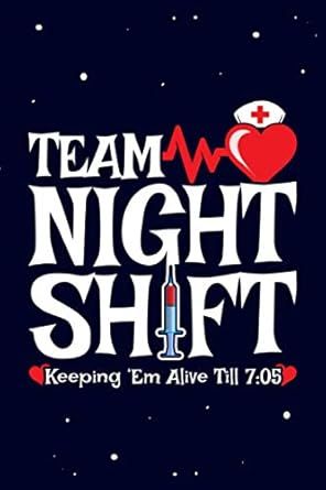 Team Night Shift - Keeping 'Em Alive Till 7:05: Blank Lined Journal / Night Shift Nurse Notebook Night Shift Problems, Nurse Notebook, Third Shift, Night Shift Nurse, Lined Journal, Night Shift, Nurse Humor, Funny Quotes, Career