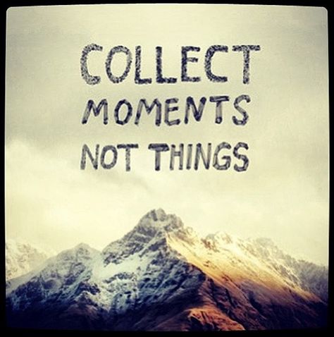 Collect moments not things Collect Moments Not Things, Love Your Sister, Collect Moments, Create Memories, Daily Motivational Quotes, Quotes Life, Famous Quotes, Cape Town, The Words