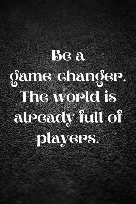 Be Epic Quotes, Be A Game Changer Quote, All Fun And Games Until Quotes, Game Players Quotes, Game Of Life Quotes, Game Changer Quotes, Dreamstime Stock Photos, Pick Me Up Quotes, Be The Game Changer