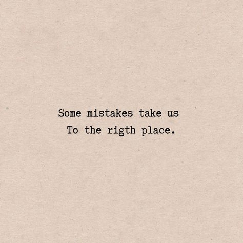 #quote #life Some Mistakes Take Us To The Right Place, Quotes For Making Mistakes, Quotes About Regret Mistakes, Mistakes Quotes Relationship, Regret Quotes Make Mistakes, Past Mistakes Quotes, Quotes About Mistakes, Right Time Quotes, Mistakes Quotes