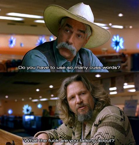 cuss words - The Big Lebowski Big Lebowski Quotes, The Big Lebowski Movie, Sam Elliot, Katharine Ross, Coen Brothers, Sam Elliott, Jeff Bridges, Big Lebowski, Cuss Words