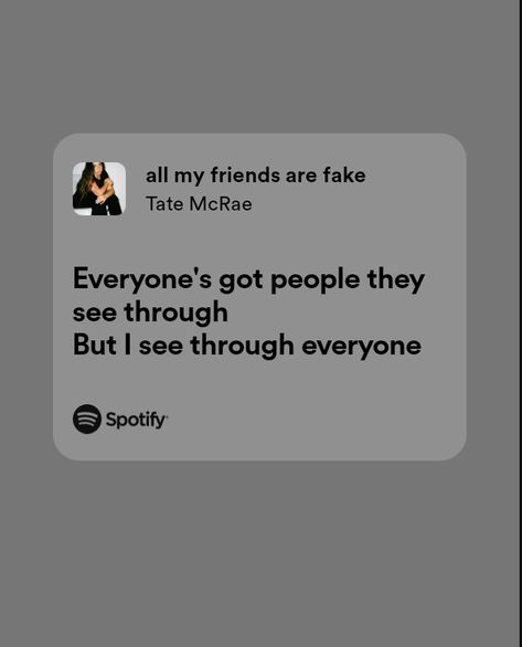 All My Friends Are Fake Tate Mcrae, Tate Mcrae Song Lyrics, Tate Mcrae Songs, Relatable Lyrics, Tate Mcrae, Senior Quotes, Important Quotes, Fake Friends, Cool Lyrics