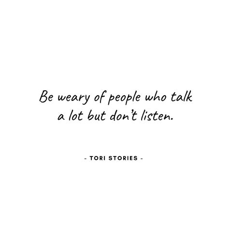 Be Weary Of People Quotes, Being Around People Who Dont Like You, Bad Listener Quotes People, Don’t Listen To Negative People, Friends Who Don’t Listen, People Dont Listen Quotes, People Don’t Listen Quotes, People Who Don’t Listen Quotes, People Who Listen Quotes