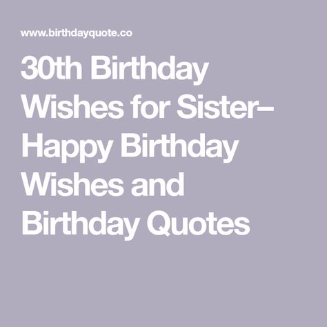 30th Birthday Wishes for Sister– Happy Birthday Wishes and Birthday Quotes Sister Happy Birthday Wishes, 70th Birthday Wishes, Happy 30th Birthday Wishes, 30th Birthday Quotes, Sister Happy Birthday, 30th Birthday Wishes, Happy Birthday Sister Quotes, Sister Birthday Quotes, Wishes For Sister