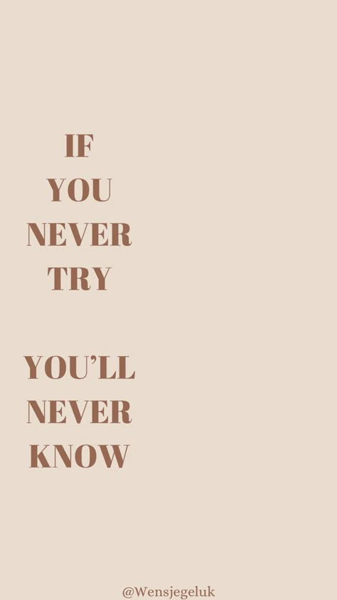 If You Never Try You'll Never Know, If You Never Try You Never Know, Quotes For Designers, Congratulations Quotes, Inspirational Quotes Background, Brown Quotes, Journal Writing Prompts, Strong Quotes, March 2024