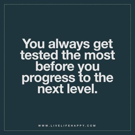 You always get tested the most before you progress to the next level. Testing Quote, Live Life Happy, Deeper Life, You're Amazing, Success Affirmations, Positive Quotes For Life, Be Yourself Quotes, The Words, Wisdom Quotes