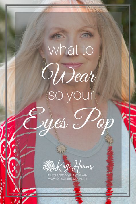 What to Wear so Your Eyes Pop Brown Eyes Pop, Make Eyes Pop, Dressed For My Day, Change Your Eye Color, Blue Eyes Pop, How To Make Brown, Over 60 Fashion, Seasonal Color Analysis, Gray Eyes