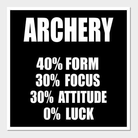 Archery Form Focus Attitude Luck funny t-shirt -- Choose from our vast selection of art prints and posters to match with your desired size to make the perfect print or poster. Pick your favorite: Movies, TV Shows, Art, and so much more! Available in mini, small, medium, large, and extra-large depending on the design. For men, women, and children. Perfect for decoration. Archery Memes Funny, Archery Funny, Archery Art, Archery Quotes, Archery Aesthetic, Moment Quotes, Archery Training, Athena Cabin, Archery Shop