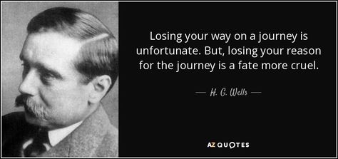 H. G. Wells quote: Losing your way on a journey is unfortunate. But, losing... Hg Wells Quotes, Hg Wells, Incredible Quote, H G Wells, Intresting Facts, Isaac Asimov, Unbelievable Facts, Ray Bradbury, Ancient Knowledge