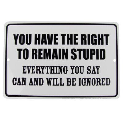 Winston Porter You Have the Right to Remain Stupid Funny Tin Us Made Novelty Wall D�écor Miranda Rights, Pub Wall Decor, Funny Wall Decor, Practical Jokes, Sarcastic Quotes Funny, Sarcastic Quotes, Sign Quotes, Wall D, Funny Signs