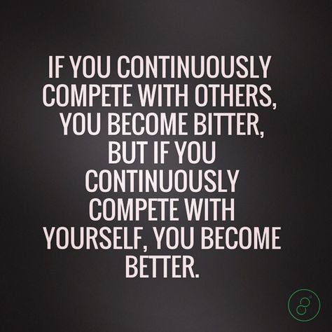 Compete with yourself, not with others. #quote #goodbalance Compete Against Yourself Quotes, Competing With Others Quotes, Quotes About Not Competing With Others, Doing Good For Others Quotes, Compete With Yourself Quotes, Competing With Yourself Quotes, Competing Quotes, Eternal Quotes, Compete With Yourself