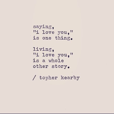 Living, "I love you," is a whole other story. -Topher Kearby Topher Kearby, Say I Love You, Thoughts Quotes, Maid Of Honor, The Year, I Love You, Poetry, Pick Up, Inspirational Quotes