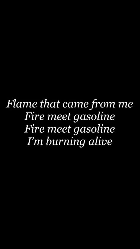 Fire Meet Gasoline by sia Gasoline Aesthetic, Fire Meet Gasoline Sia, Set The World On Fire Quotes, Sia Song Lyrics, Fire Meet Gasoline, Neverland Aesthetic, 1000 Forms Of Fear, Sia Lyrics, Greaser Aesthetic