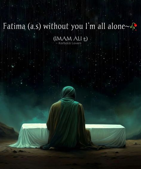 Fatima (a.s) without you I’m all alone~🥀 (IMAM ALI ع) #یازهرا #یاعلی #yazahra #bibifatima #yafatima #imamali #shahadatbibifatima #bulb🔥 Imam Ali And Fatima, In Sha Allah, All Alone, Imam Ali, Quran Quotes Inspirational, Without You, Quran Quotes, Quran, Love Story