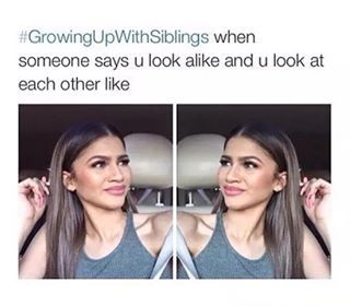 But once people find out you’re related, they immediately say that you look alike. | 19 Things That Happen When You're Basically The Same Age As Your Sibling Sibling Memes, Growing Up With Siblings, Siblings Funny, Girl Problems, Story Of My Life, Memes Humor, Daryl Dixon, Really Funny Memes, Look Alike