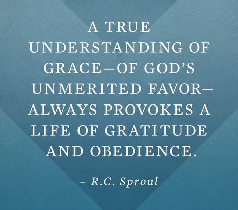 A true understanding of grace - of God's unmerited favor - always provokes a life of gratitude and obedience. ~ R. C. Sproul Having Grace For Others, Extending Grace To Others, Be Known For Your Kindness And Grace, Grow In The Grace And Knowledge, For By Grace Are Ye Saved Through Faith, Christian Life, Gratitude, Cards Against Humanity